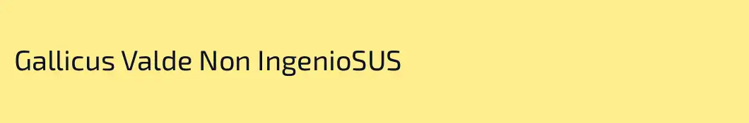 Gallicus Valde Non IngenioSUS